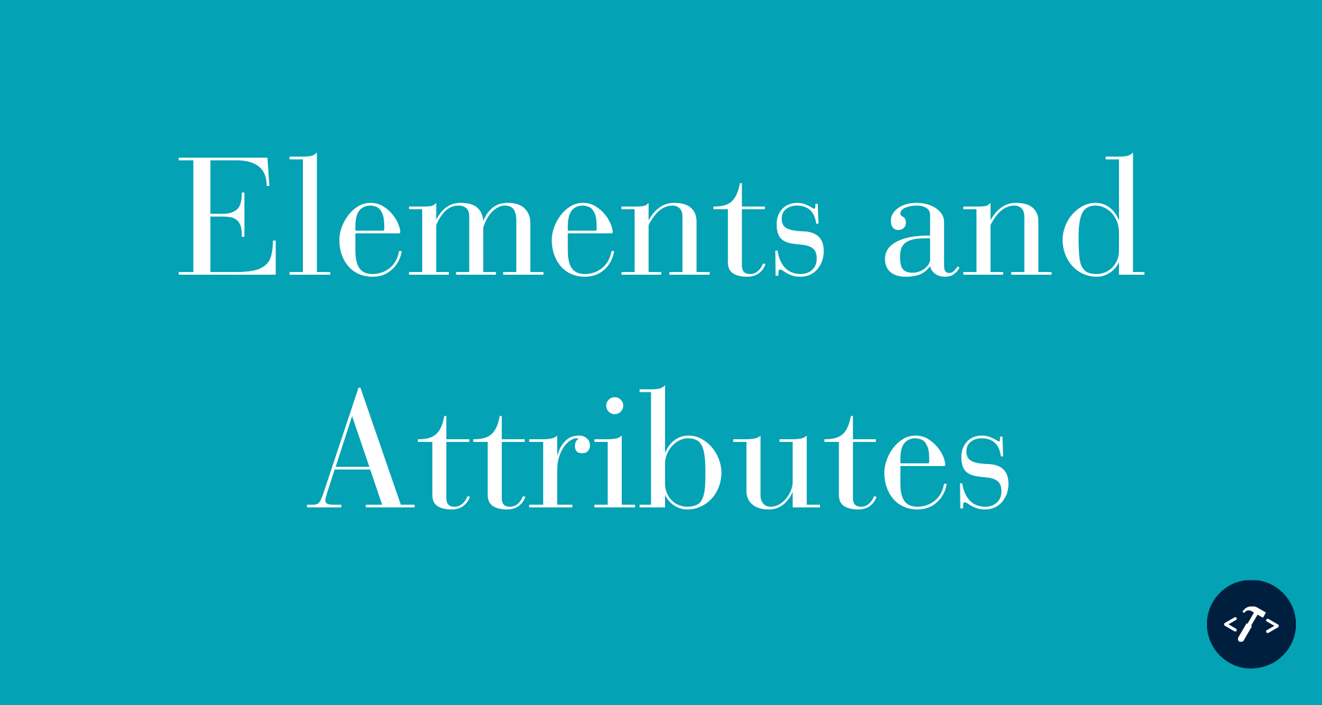 HTML: Elements and Attributes